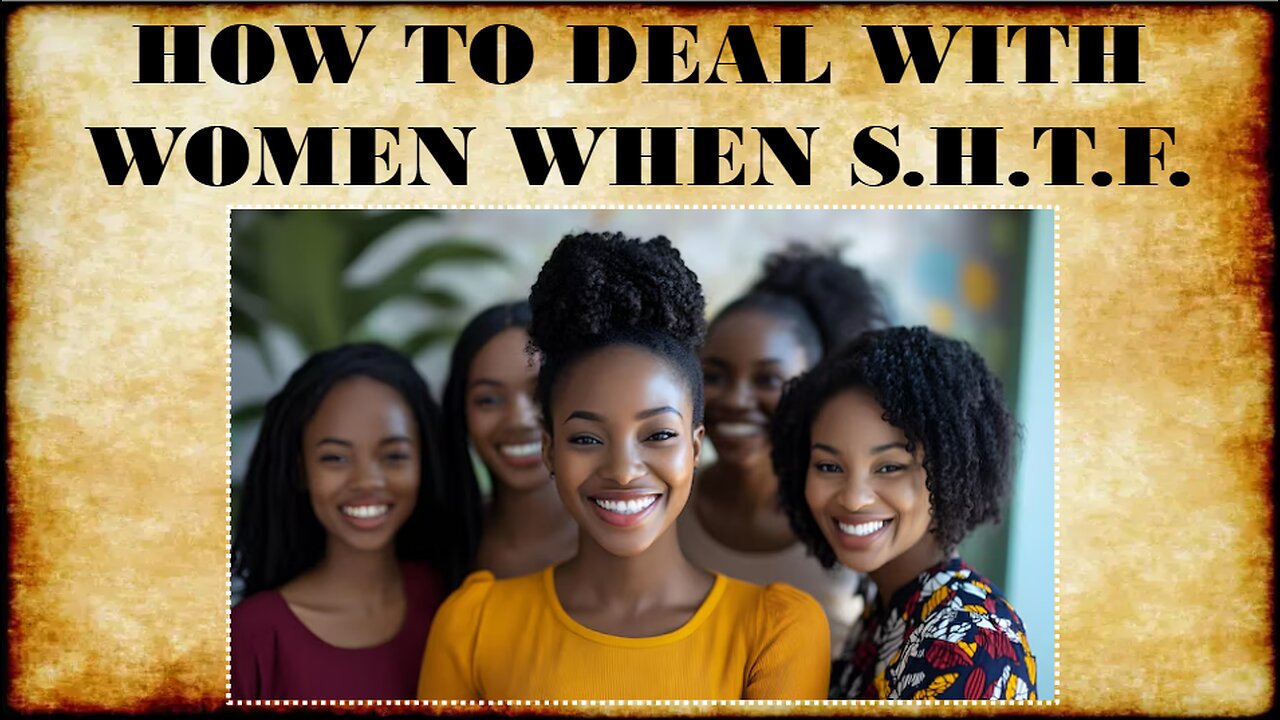 HOW TO DEAL WITH WOMEN WHEN SHTF