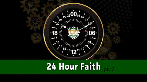 24 Hour Faith pt. 7