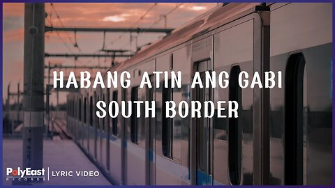 South Border - Habang Atin Ang Gabi (Lyric Video)