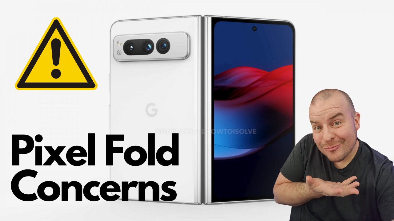 Google Pixel Fold Concerns Before You Buy?