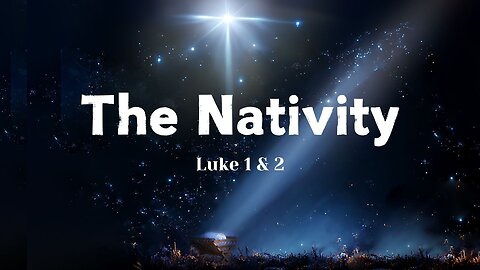 The Nativity - Luke 1 & 2