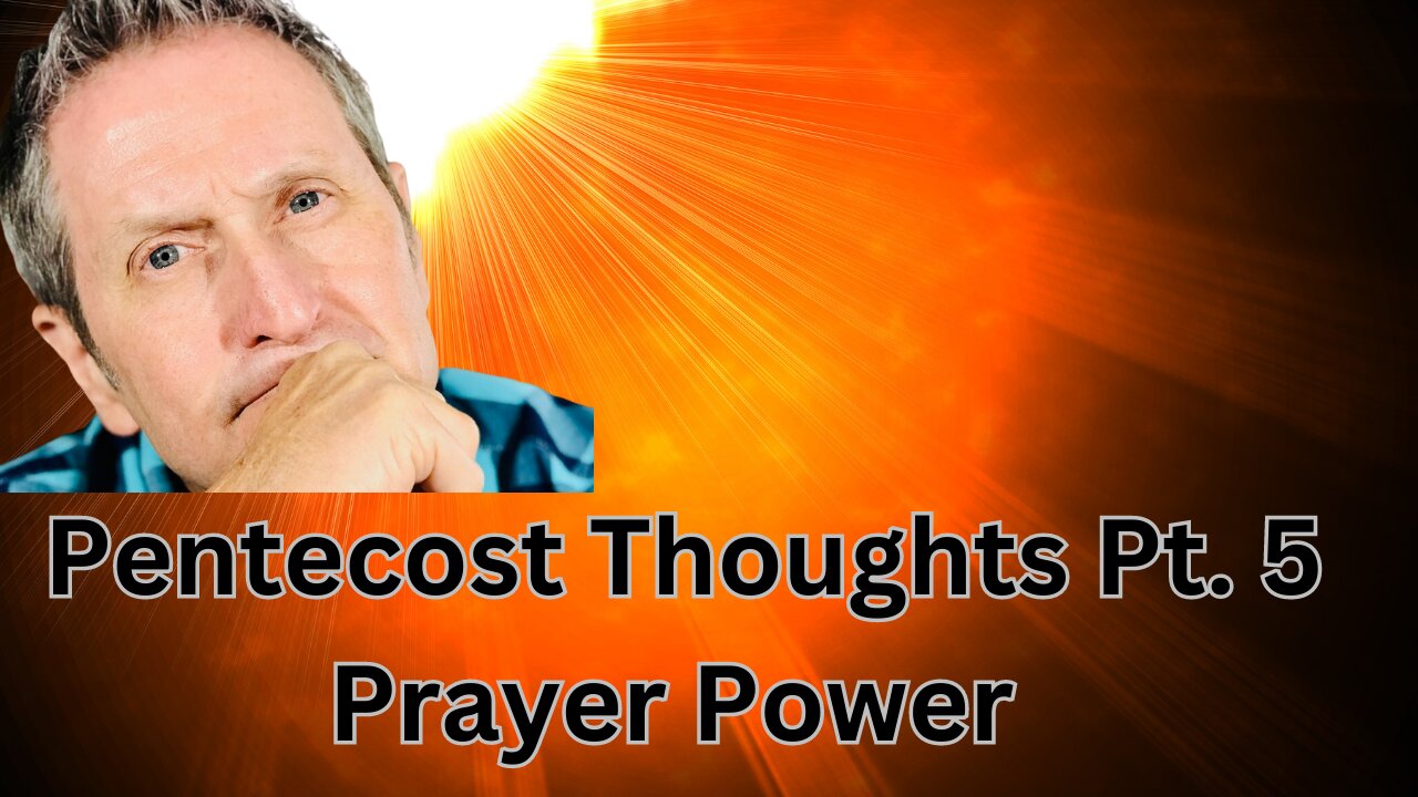 Pentecost Thoughts Pt. 5 Prayer Power