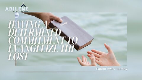 Having A Determined Commitment to Evangelize the Lost (Full Service) | Pastor Avery Barney