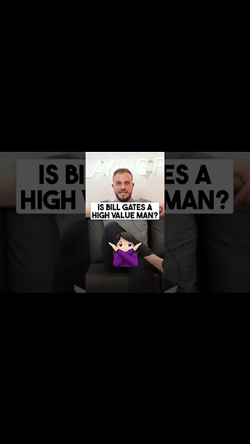 Is Bill Gates A High Value Man?
