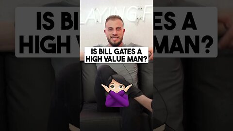 Is Bill Gates A High Value Man?