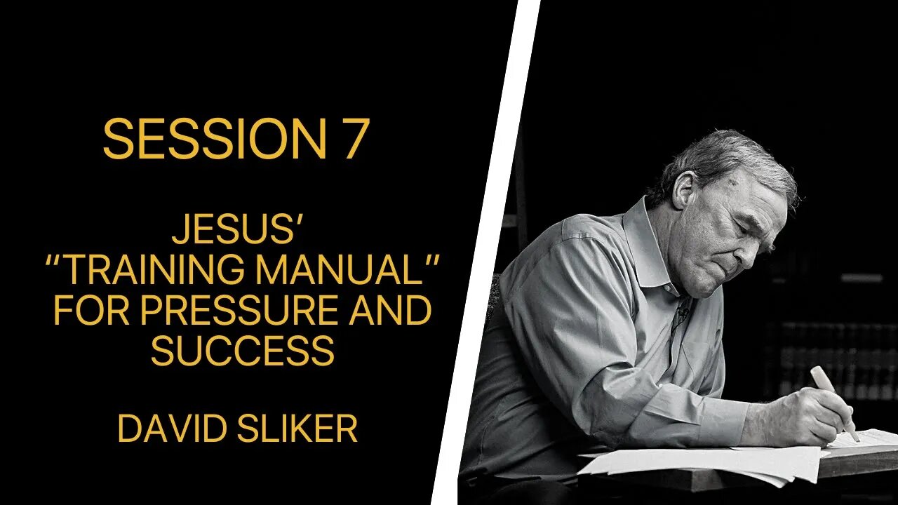 07 Jesus' "Training Manual" for Pressure and Success (David Sliker)