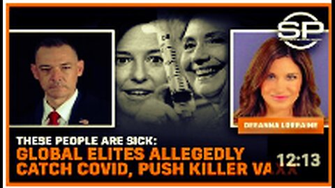 These People Are Sick: Global Elites Allegedly Catch Covid, Push Killer Vaxx
