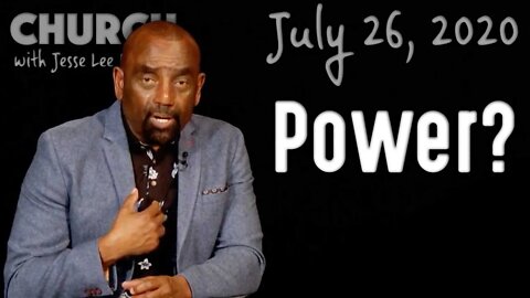 Are You a Man of Power? (Church 7/26/20)