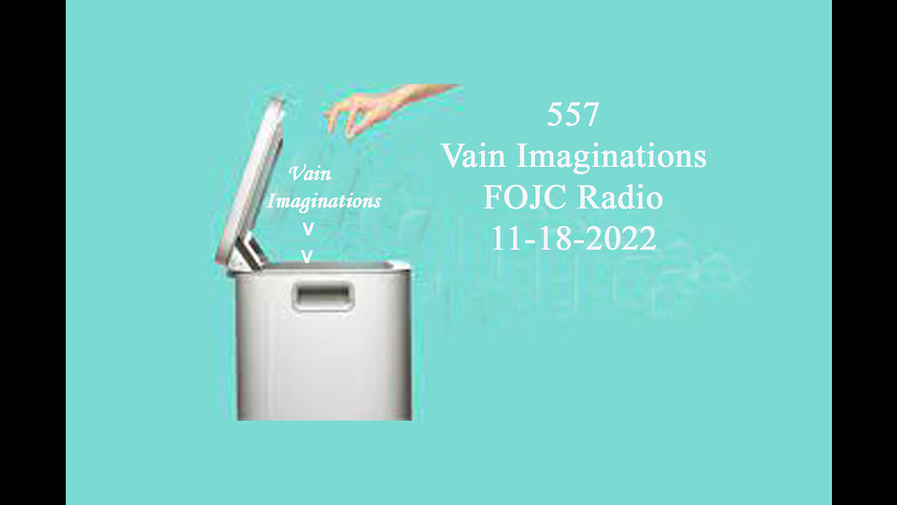 557 - FOJC Radio - Vain Imaginations - with David Carrico 11-18-2022