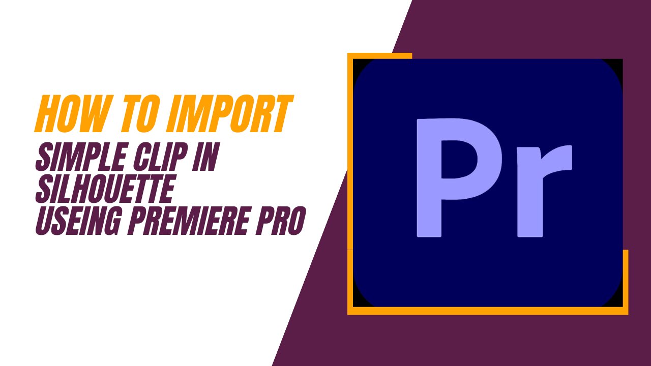 How to import simple clip in silhouette useing premiere pro