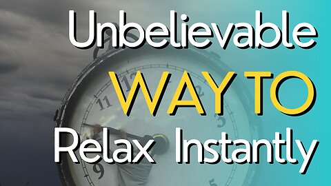 Unbelievable Way To Relax Instantly!