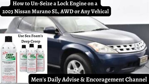 How To Un-Seize a Engine on a 2003 Nissan Murano SL, AWD or Any Vehicle (Use Sea Foam's Deep Creep)