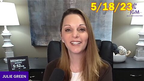Julie Green HUGE Intel 5/18/23: "Something Unexpected Is Happening"