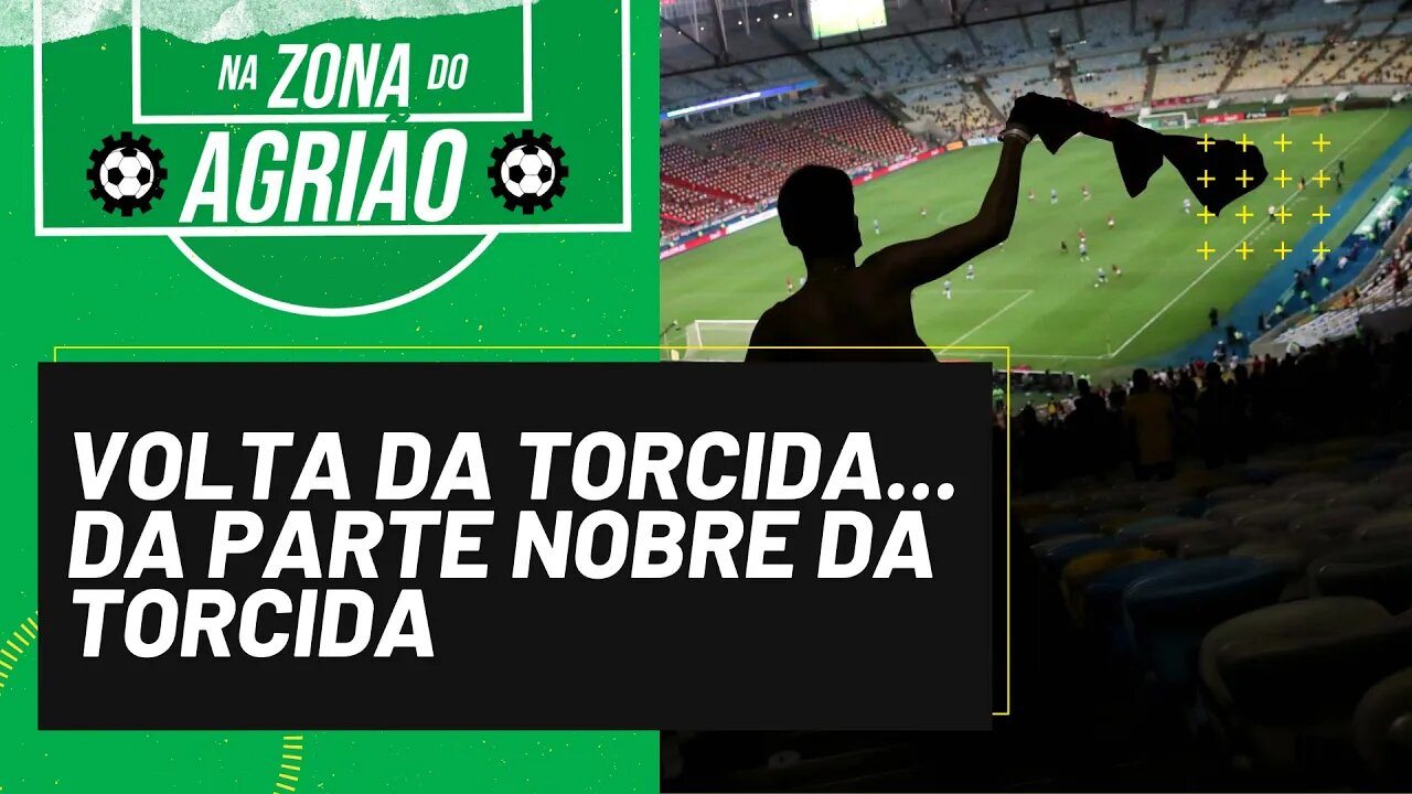 Volta da torcida... da parte nobre da torcida - Na Zona do Agrião - 07/10/21