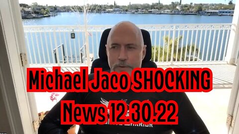 Michael Jaco SHOCKING News 12.30.22