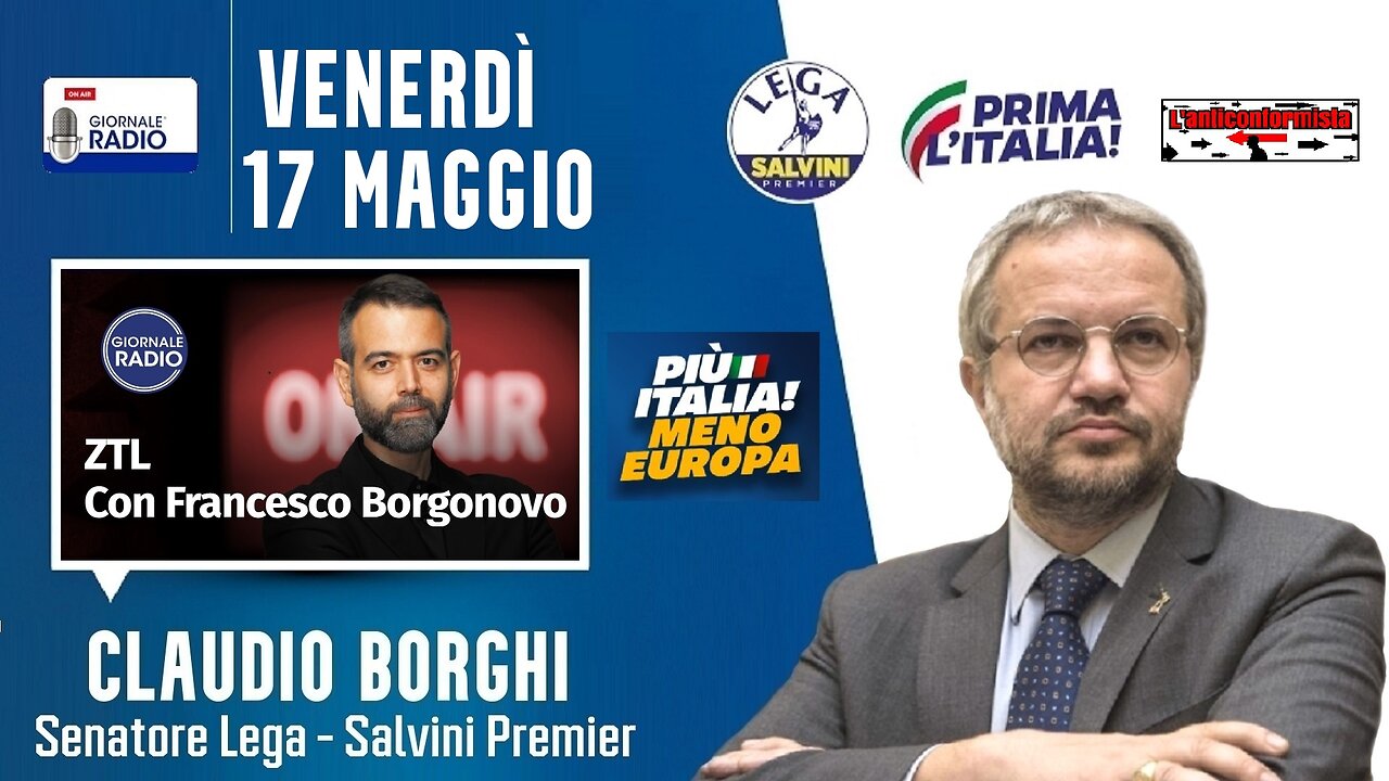 🔴 Sen. Claudio Borghi su Giornale Radio, ospite a "ZTL" di Francesco Borgonovo (17.05.2024)