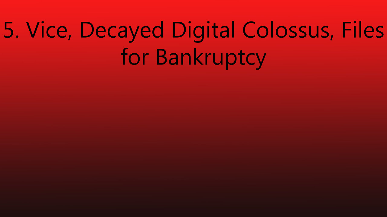 5. Vice, Decayed Digital Colossus, Files for Bankruptcy