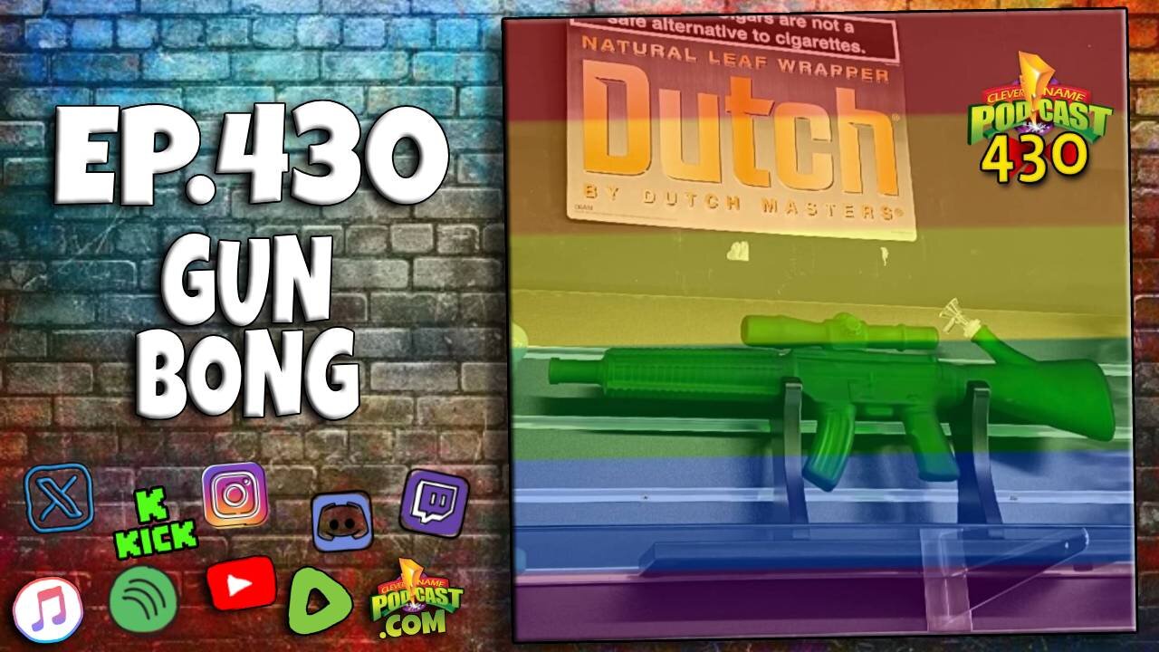 Gay Gun Bong - Clever Name Podcast #430