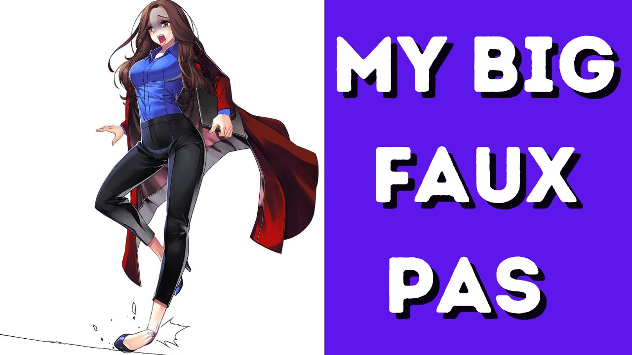 My Big Faux Pas - Episode 1B