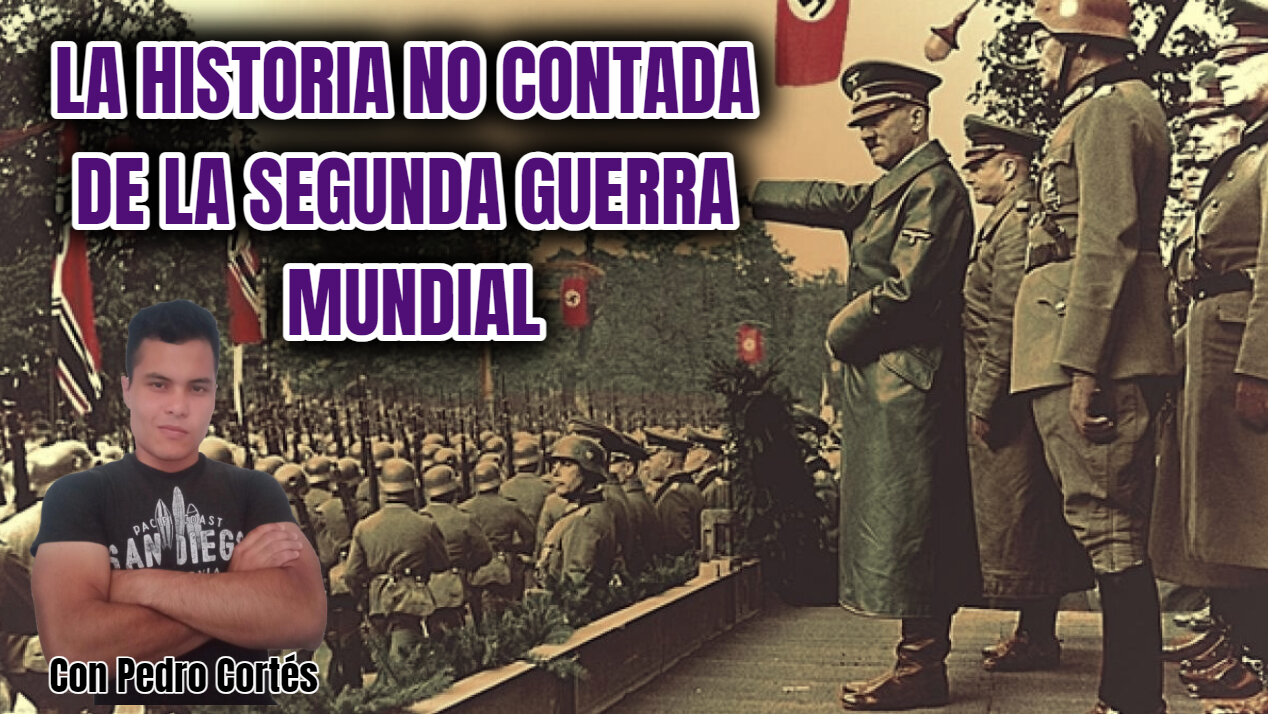 LA HISTORIA NO CONTADA DE LA SEGUNDA GUERRA MUNDIAL (Con Pedro Cortés)