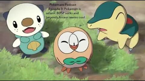 Pokemans Podcast Episode 3: Pokemon is satanic BDSP sucks and Legends Arceus seems cool