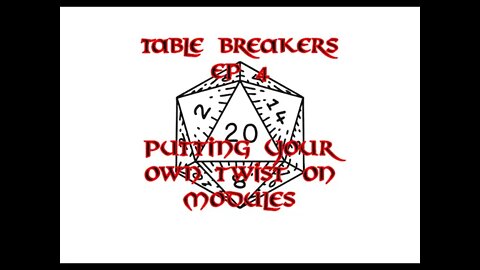 Table Breakers Episode 4: Putting your own Twist on Published Modules