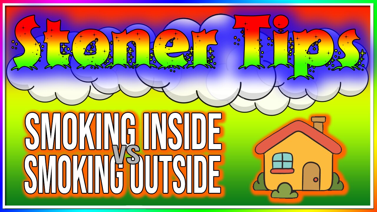 STONER TIPS #19: SMOKING INSIDE vs SMOKING OUTSIDE!