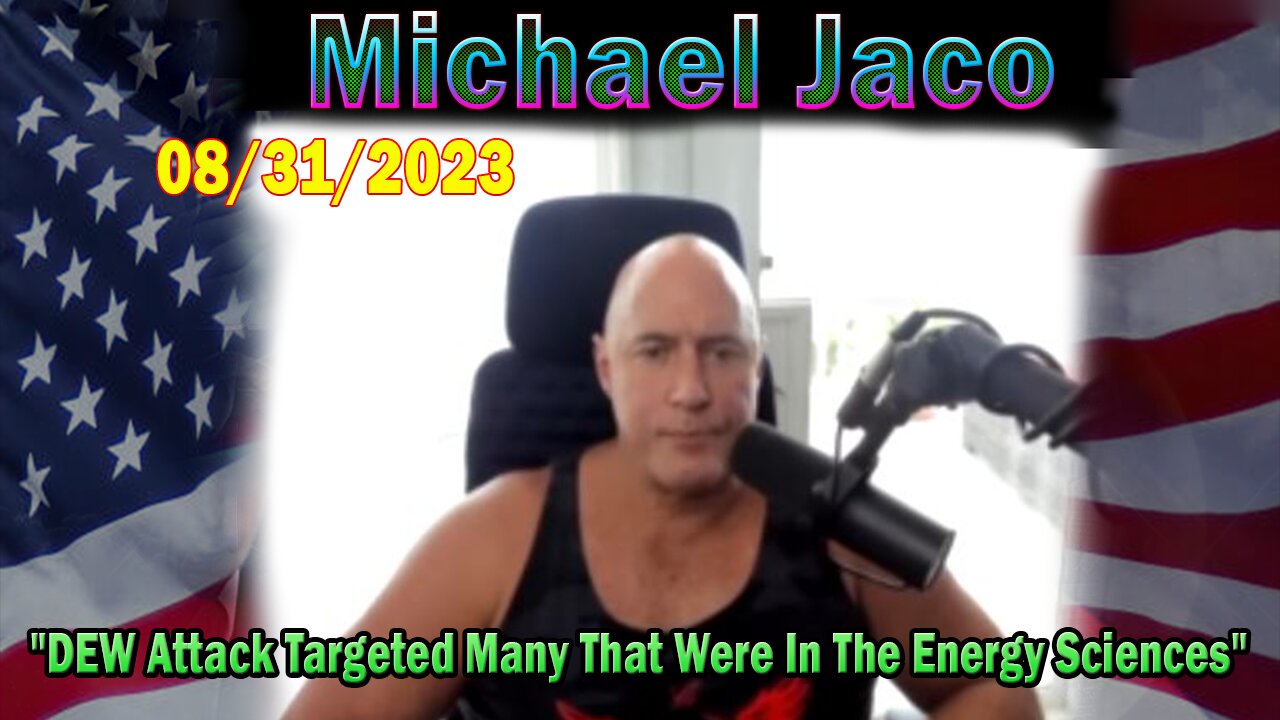 Michael Jaco HUGE Intel Aug 31: "DEW Attack Targeted Many That Were In The Energy Sciences"