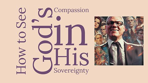 How to See God's Compassion in His Sovereignty