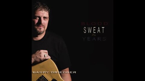 Barry Driedger Blood Sweat & Years No Regrets Teaser