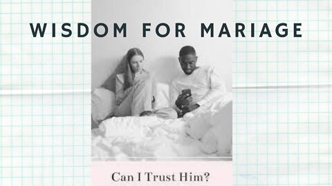 Wisdom for Marriage - "Can I Trust Him?"