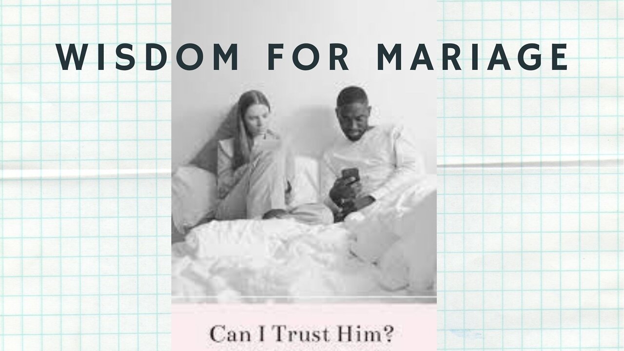 Wisdom for Marriage - "Can I Trust Him?"