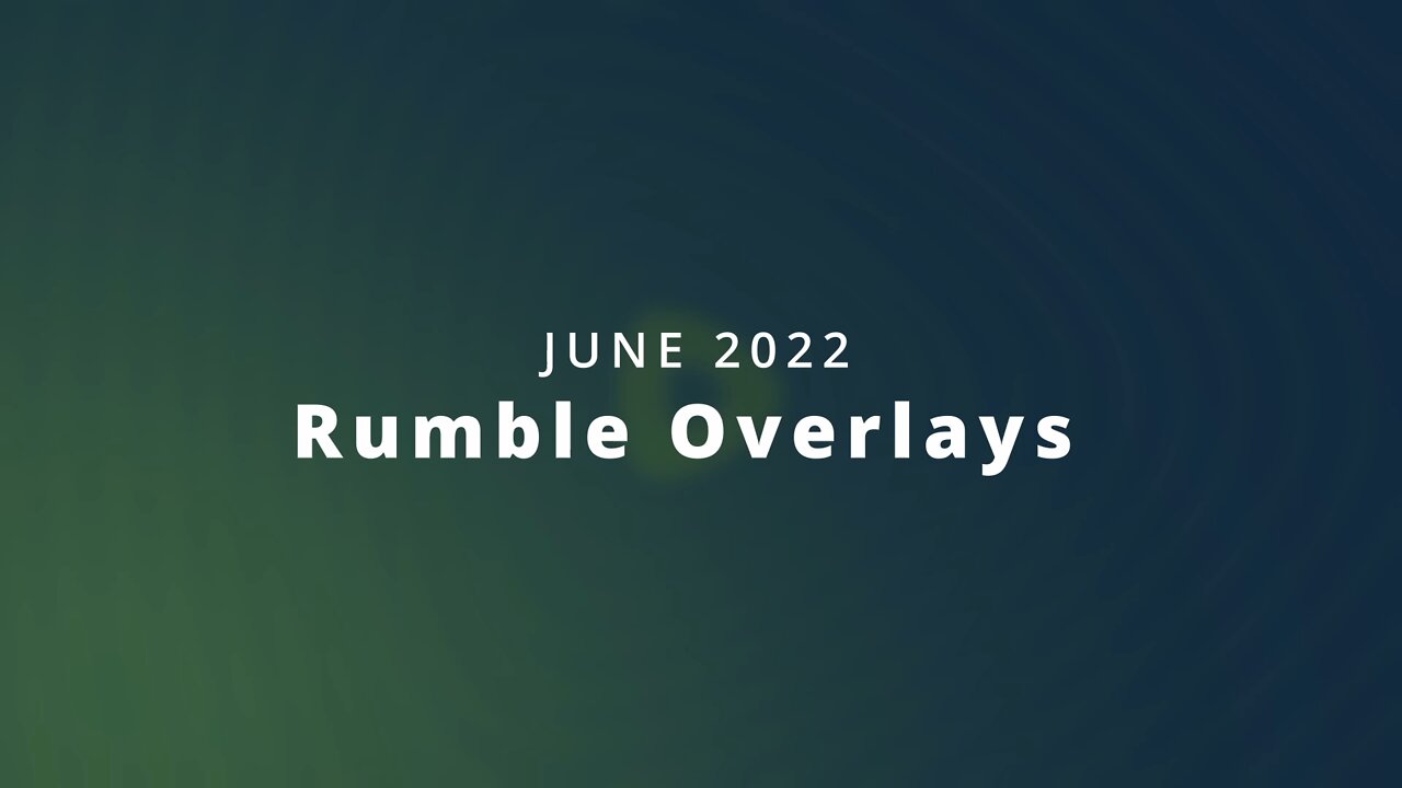 Rumble Overlays, Transitions, and Loop Videos - June 2022