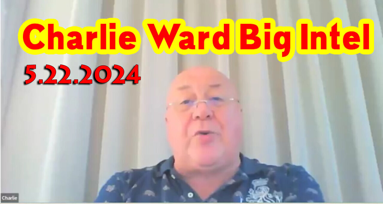 Charlie Ward HUGE "Q Drop Intel" May 22, 2024