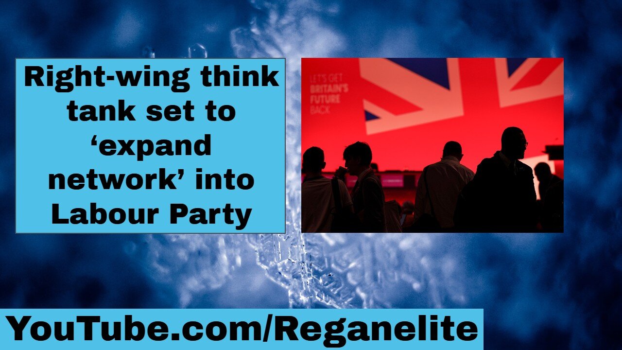 Right wing think tank set to ‘expand network’ into Labour Party