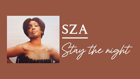 SZA - STAY THE NIGHT (lyrics)