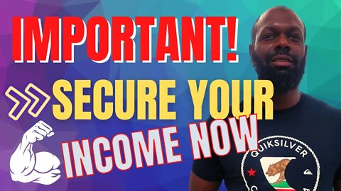 Top Priority : Secure Your Income Right Now