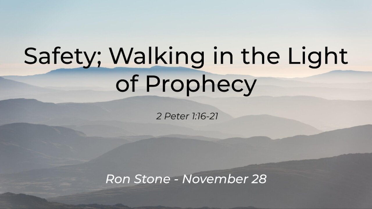 2021-11-28 - Safety; Walking in the Light of Prophecy (2 Peter 1:16-21) - Pastor Ron Stone