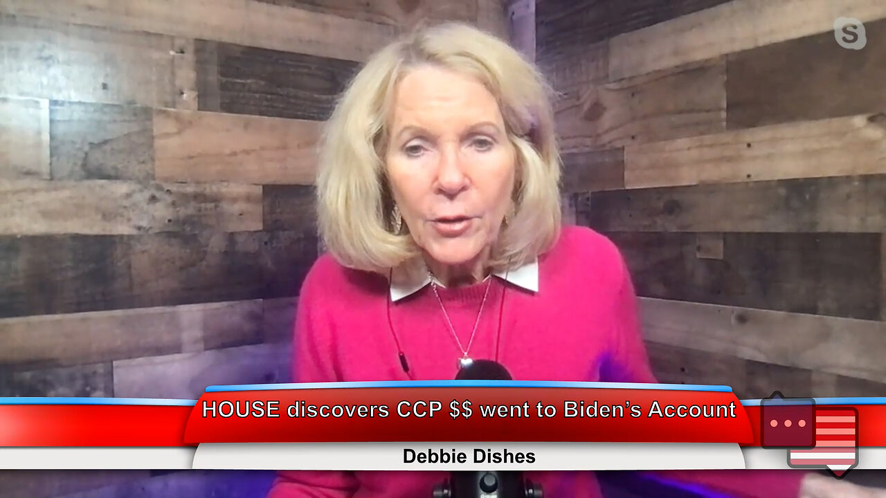 HOUSE discovers CCP $$ went to Biden’s Account | Debbie Dishes 3.13.23