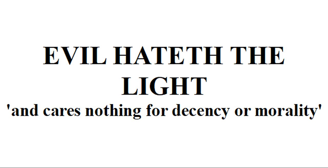 EVIL HATETH THE LIGHT