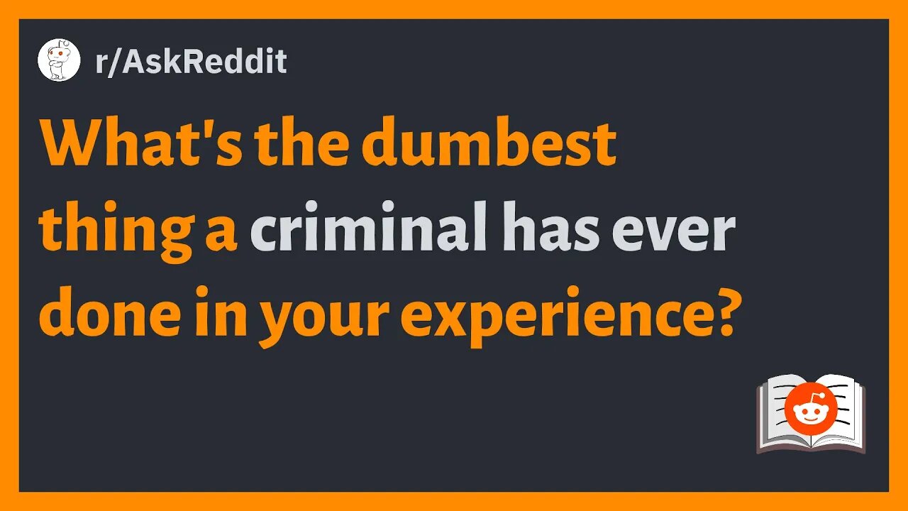 (r/AskReddit) What's the dumbest thing a criminal has ever done in your experience? #reddit