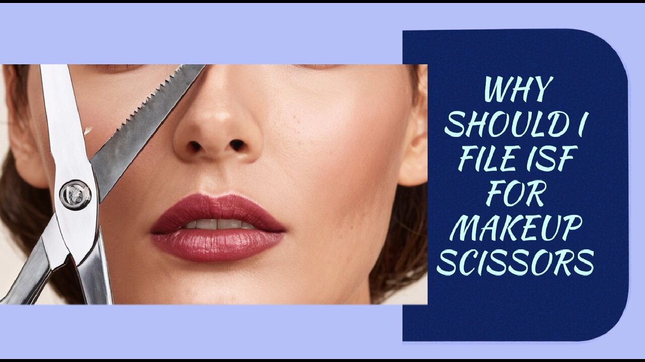 Securing the Beauty Industry: Why Filing an ISF for Makeup Scissors is Crucial