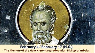 The Lives of Saints: February 4/17 (N.S.) The Memory of the Holy Hieromartyr Abramius