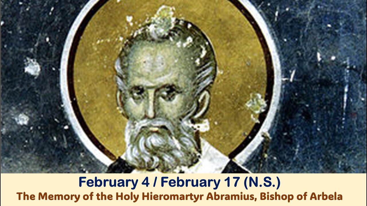 The Lives of Saints: February 4/17 (N.S.) The Memory of the Holy Hieromartyr Abramius