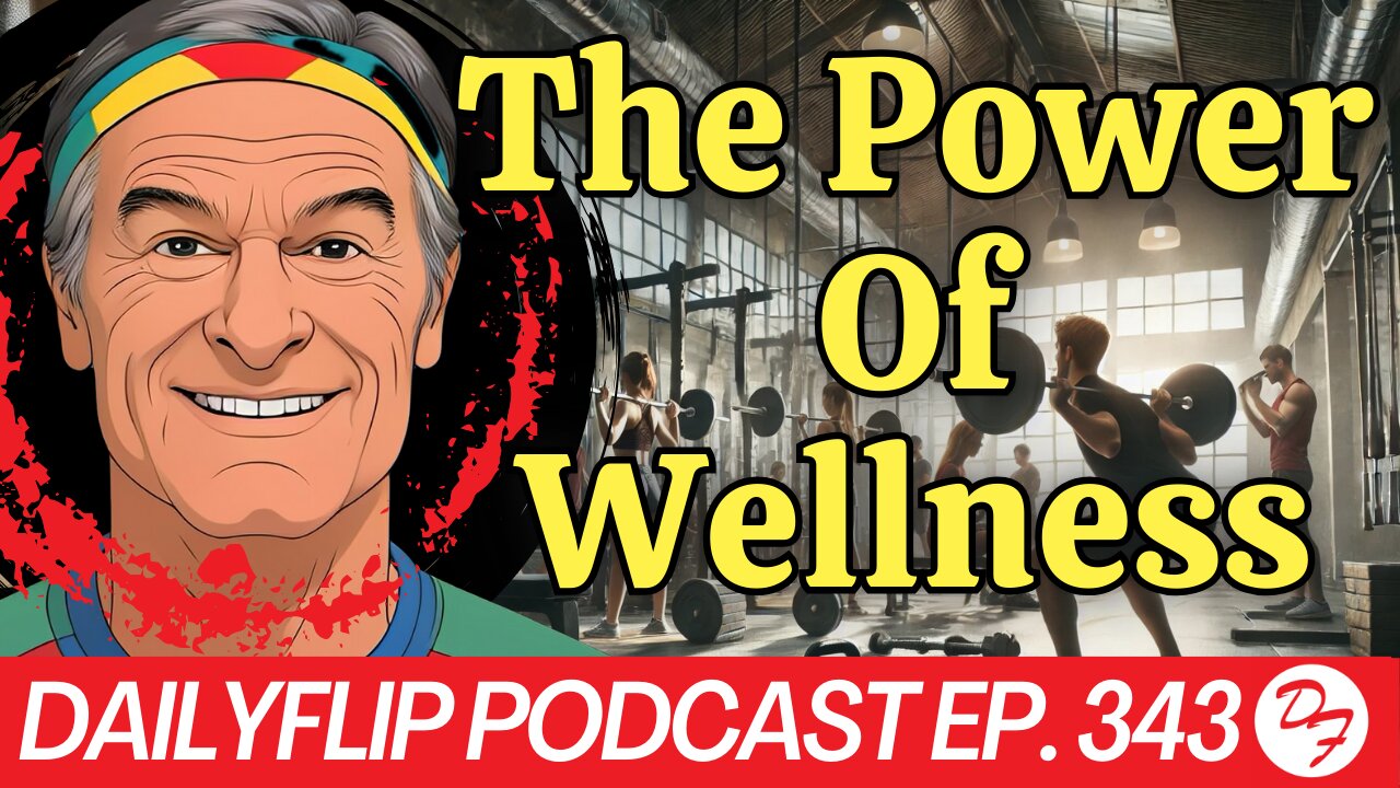 The Rise of Wellness Culture - DailyFlip Podcast Ep. 343 - 11/25/24