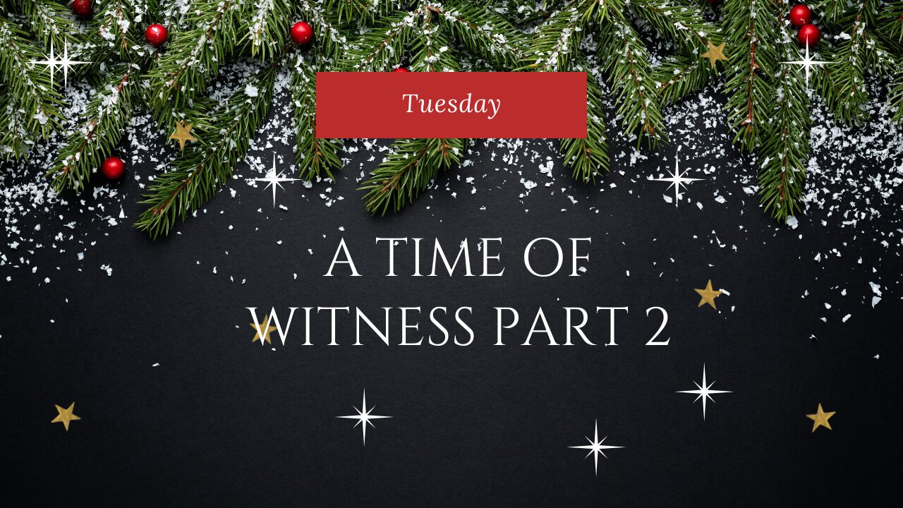 A Time of Witness Part 2-Tuesday