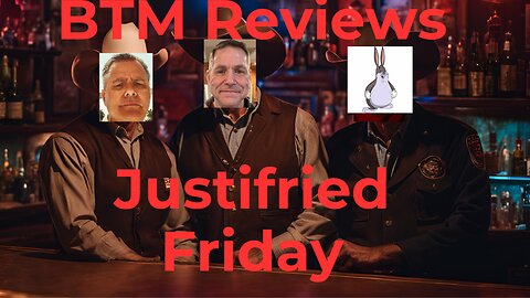 BTM Reviews Justifried Friday