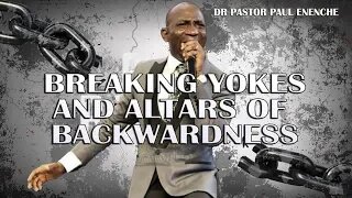 Breaking Yokes & Altars Of Backwardness -Dr Pastor Paul Enenche