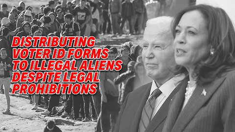 BIDEN ADMINISTRATION UNDER FIRE FOR DISTRIBUTING VOTER ID FORMS TO ILLEGAL ALIENS