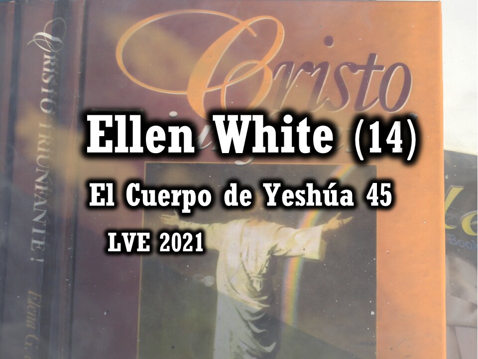 El Cuerpo de Yeshúa 45 - Ellen White 14